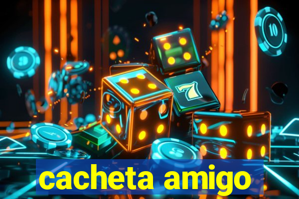 cacheta amigo